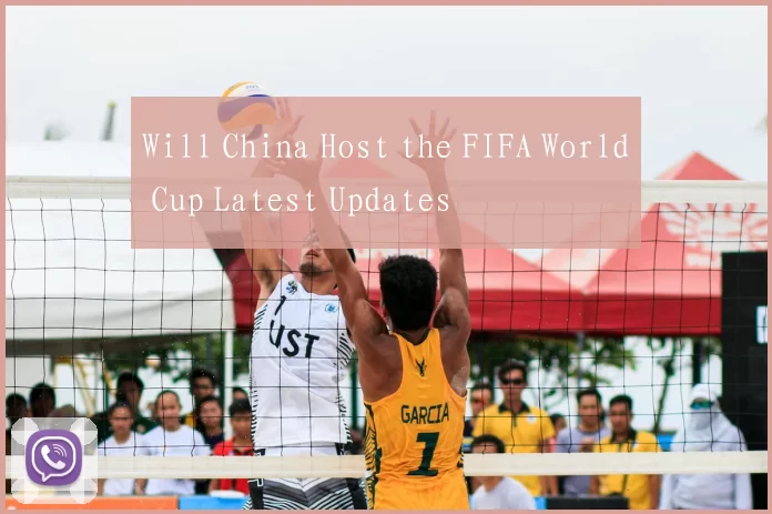 Will China Host the FIFA World Cup Latest Updates